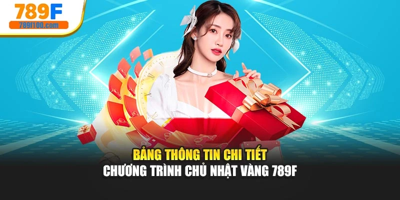 Bảng thông tin chi tiết chương trình Chủ nhật vàng 789F