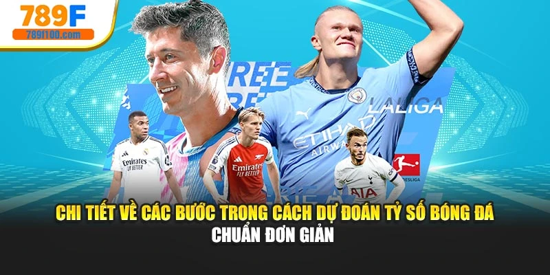 Chi tiết về các bước trong cách dự đoán tỷ số bóng đá chuẩn đơn giản 