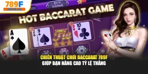 Chiến Thuật Chơi Baccarat 789F Giúp Bạn Nâng Cao Tỷ Lệ Thắng