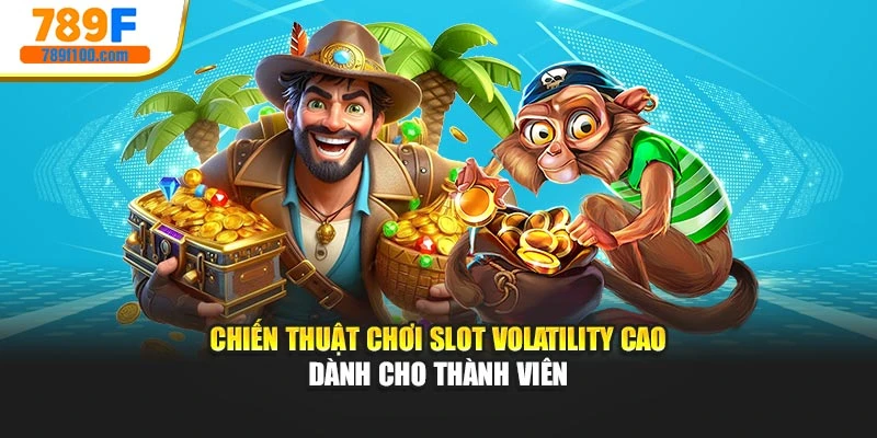 Chiến thuật chơi slot volatility cao dành cho thành viên