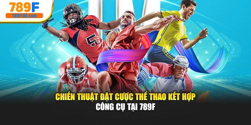 Chiến Thuật Đặt Cược Thể Thao Kết Hợp - Công Cụ Tại 789F