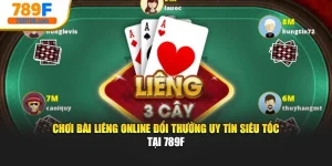 Chơi Bài Liêng Online Đổi Thưởng Uy Tín Siêu Tốc Tại 789F