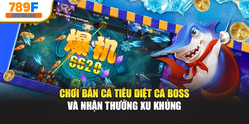 Chơi bắn cá tiêu diệt cá boss và nhận thưởng xu khủng