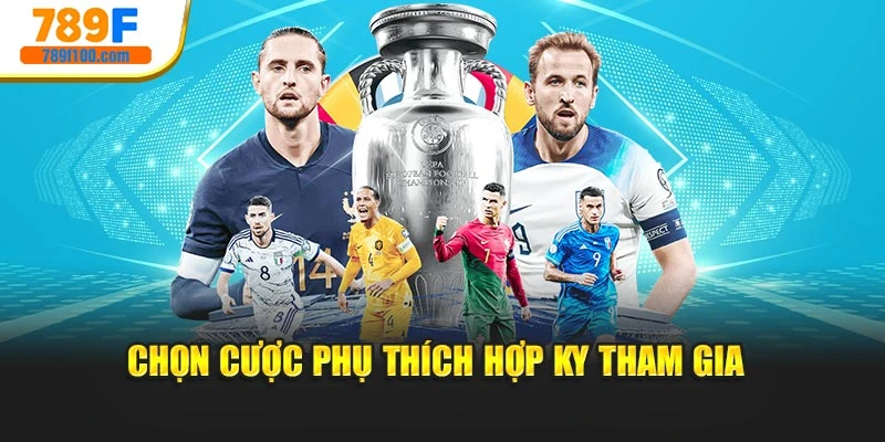 Chọn cược phụ thích hợp ky tham gia 