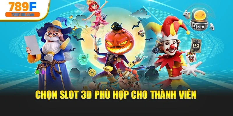 Chọn slot 3D phù hợp cho thành viên