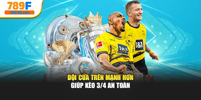 Đội cửa trên mạnh hơn giúp kèo 3/4 an toàn