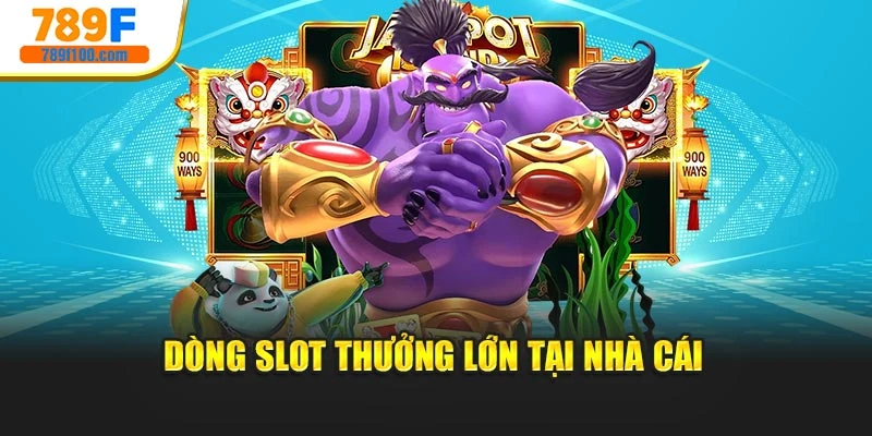 Dòng slot thưởng lớn tại nhà cái