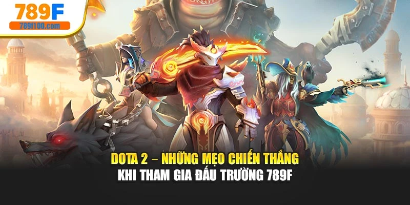Dota 2 – Những Mẹo Chiến Thắng Khi Tham Gia Đấu Trường 789f