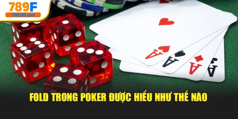 Fold trong Poker được hiểu như thế nào