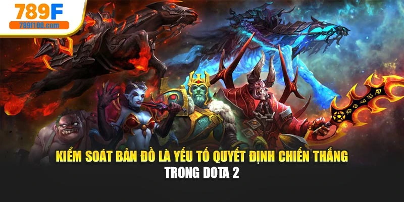 Kiểm soát bản đồ là yếu tố quyết định chiến thắng trong Dota 2