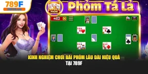 Kinh Nghiệm Chơi Bài Phỏm Lâu Dài Hiệu Quả Tại 789F