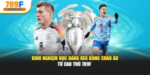Kinh Nghiệm Đọc Bảng Kèo Bóng Châu Âu Từ Cao Thủ 789F