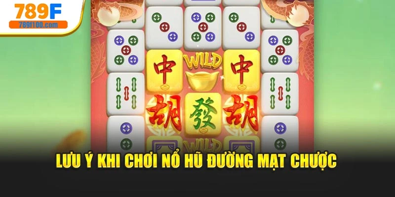Lưu ý khi chơi nổ hũ đường mạt chược