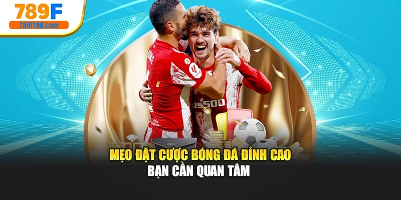 Mẹo đặt cược bóng đá đỉnh cao bạn cần quan tâm