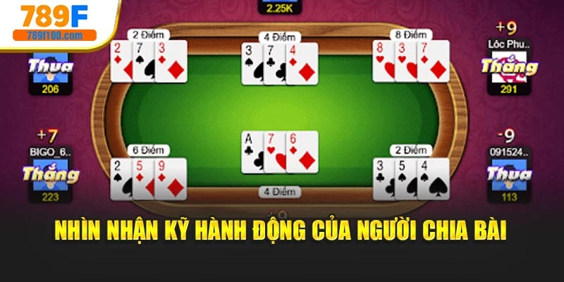 Nhìn nhận kỹ hành động của người chia bài