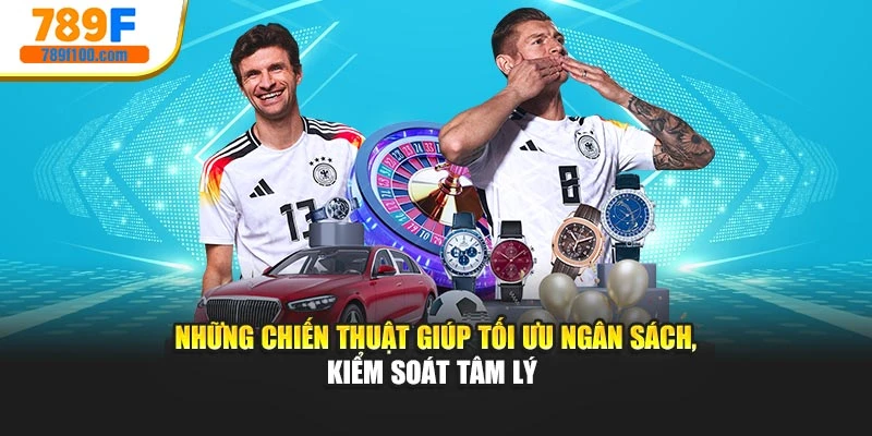 Những chiến thuật giúp tối ưu ngân sách, kiểm soát tâm lý 
