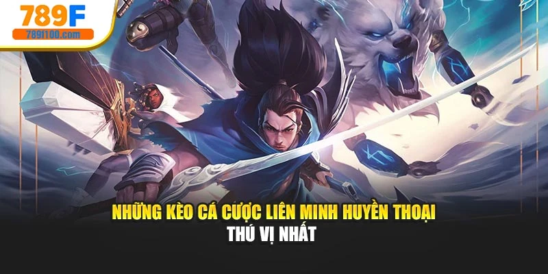 Những kèo cá cược Liên Minh Huyền Thoại thú vị nhất 