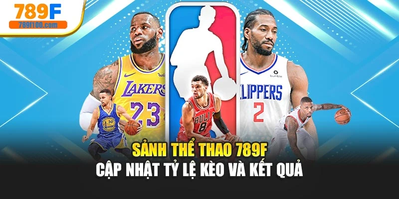 Sảnh thể thao 789f – cập nhật tỷ lệ kèo và kết quả