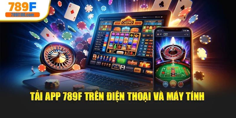 Tải app 789f trên điện thoại và máy tính