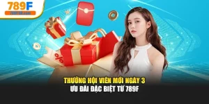 Thưởng Hội Viên Mới Ngày 3 – Ưu Đãi Đặc Biệt Từ 789f