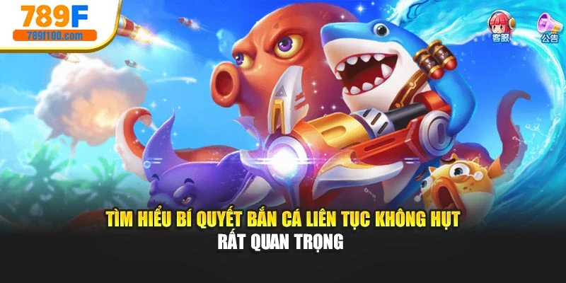 Tìm hiểu bí quyết bắn cá liên tục không hụt rất quan trọng 