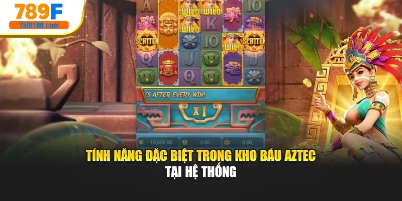 Tính năng đặc biệt trong kho báu AZTEC tại hệ thống